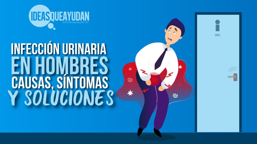 Infección urinaria en hombres causas síntomas y soluciones