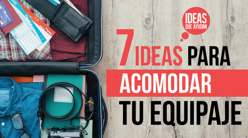 7 ideas para acomodar tu equipaje