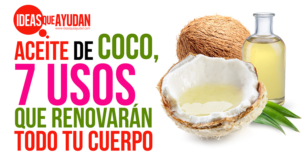 Aceite de coco, 7 usos que renovarán todo tu cuerpo