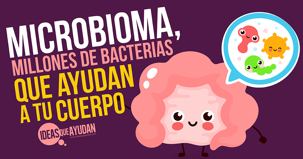 Microbioma, millones de bacterias que ayudan a tu cuerpo