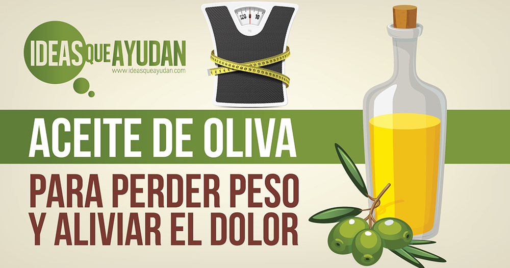 Aceite de oliva para perder peso y aliviar el dolor