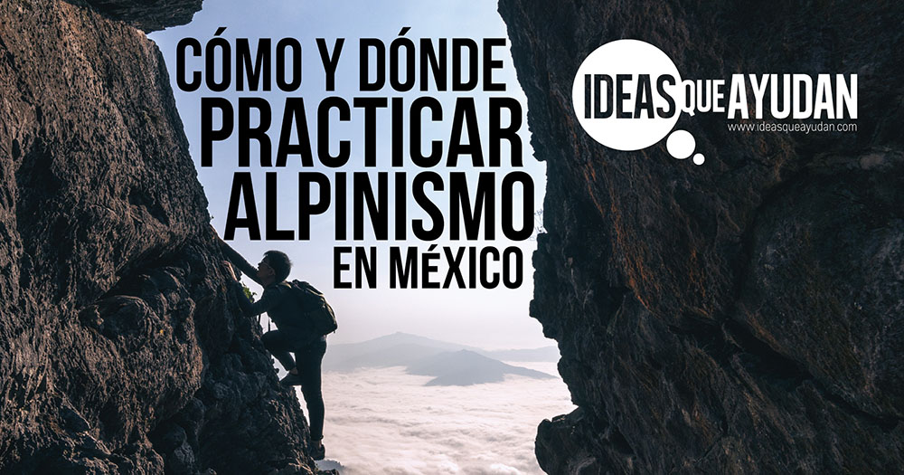 Cómo y dónde practicar alpinismo en México
