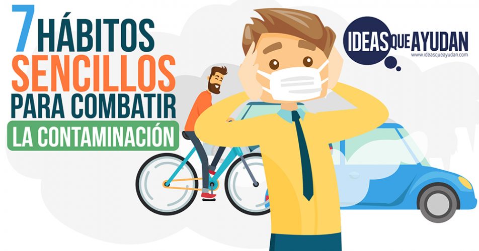 7 Hábitos Sencillos Para Combatir La Contaminación 6767