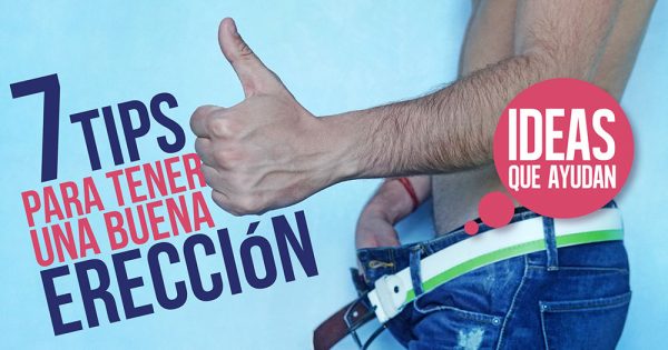 7 Tips Para Tener Una Buena Erección Ideas Que Ayudan 