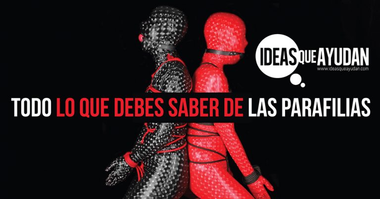 Parafilias Todo Lo Que Debes Saber De Ellas Ideas Que Ayudan