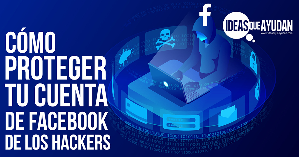 Cómo proteger tu cuenta de Facebook de los hackers