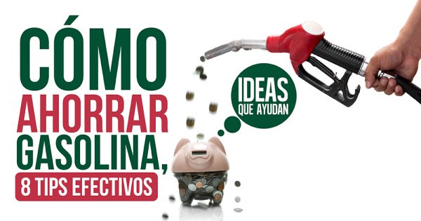 Cómo Ahorrar Gasolina, 8 Tips Efectivos | Ideas Que Ayudan