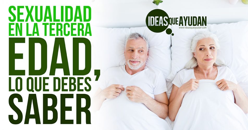 Sexualidad En La Tercera Edad Lo Que Debes Saber 4736