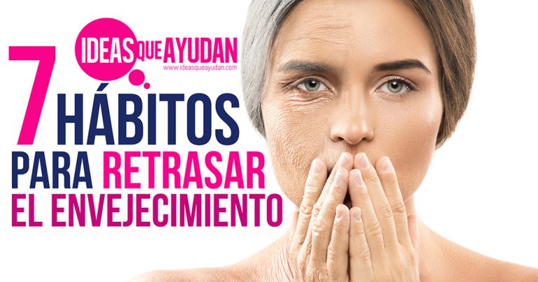 7 Hábitos Para Retrasar El Envejecimiento Ideas Que Ayudan 3756