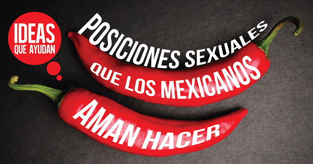Posiciones sexuales que los mexicanos aman hacer