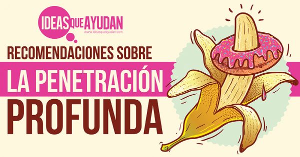 Recomendaciones Sobre La Penetración Profunda Ideas Que Ayudan