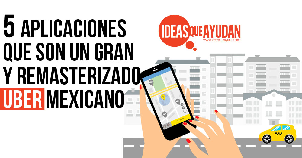 5 Aplicaciones que son un gran y remasterizado Uber mexicano
