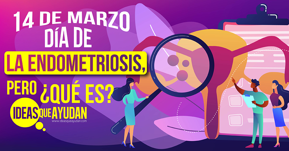 14 de Marzo día mundial de la endometriosis, pero ¿qué es?