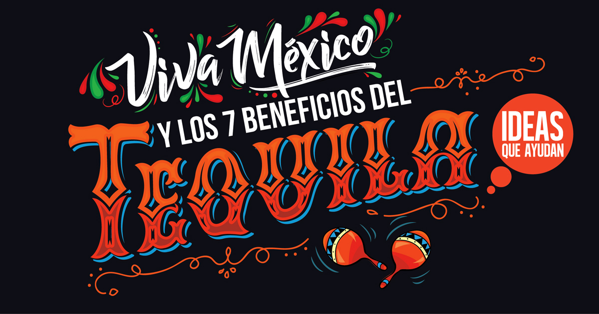 ¡Viva México! y los 7 beneficios del tequila