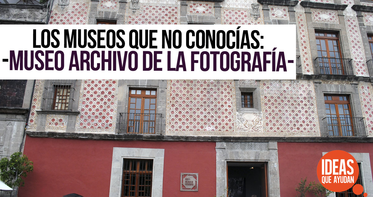 Museo Archivo de la Fotografía