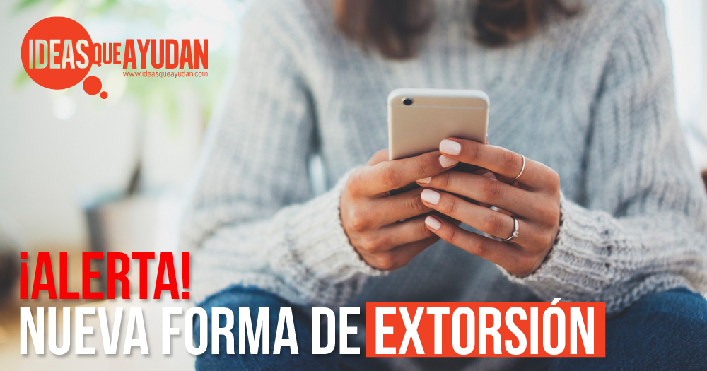 Alerta Nueva Forma De Extorsión Ideas Que Ayudan 6197