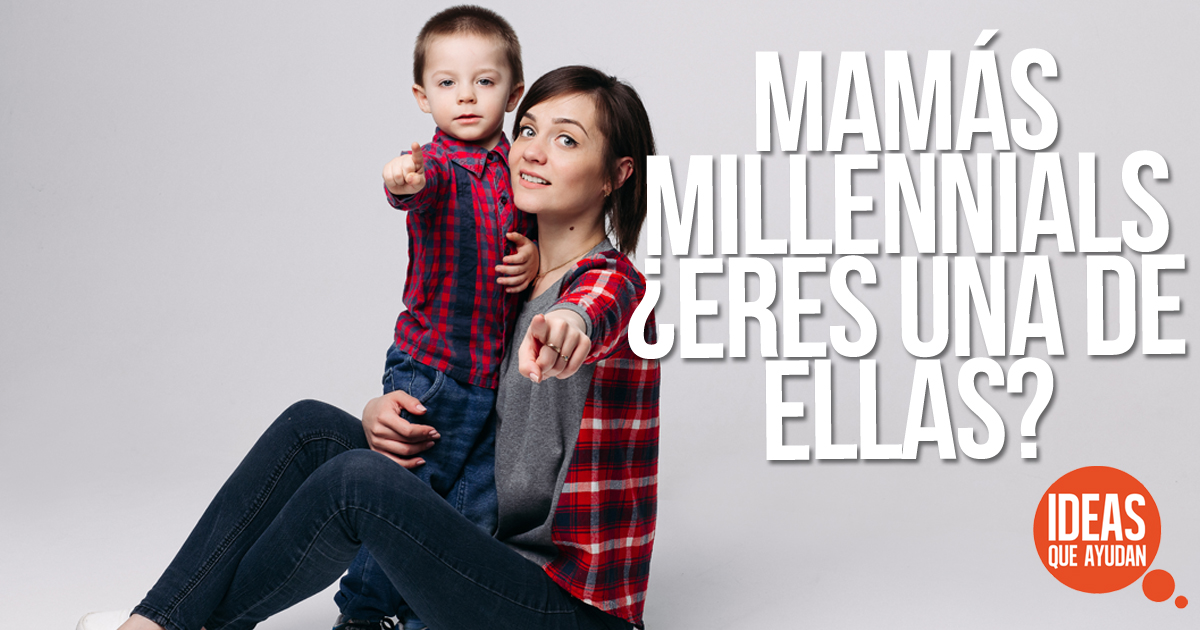 Mamás millennials. ¿Eres una de ellas?
