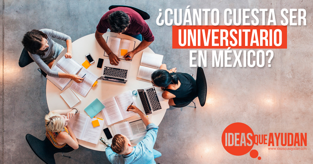 ¿Cuánto cuesta ser universitario en México?