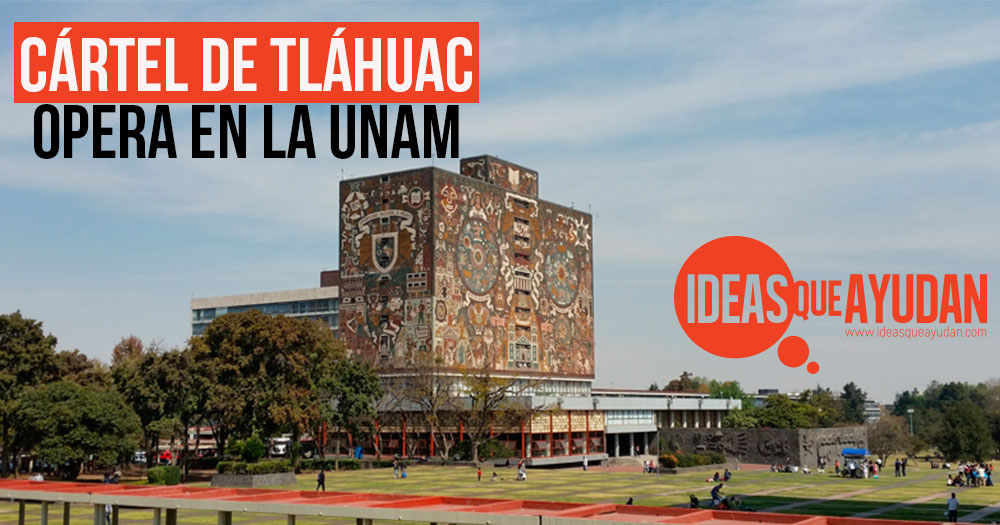 Cártel de Tláhuac opera en la UNAM