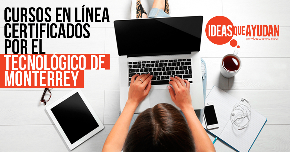 Cursos en línea certificados por el Tecnológico de Monterrey