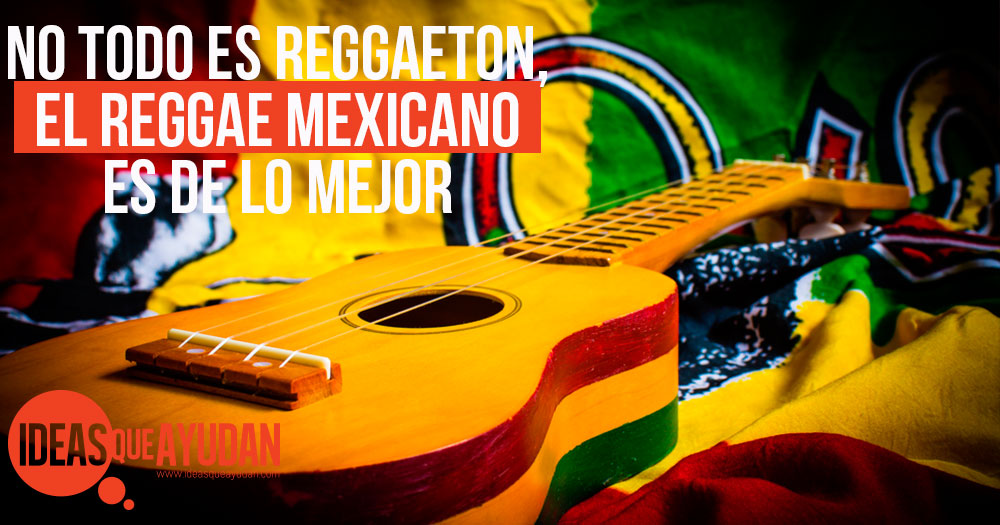 No todo es reggaeton, el reggae mexicano es de lo mejor