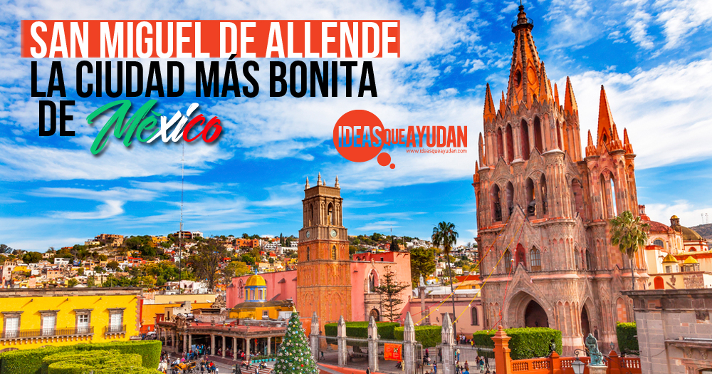 San Miguel de Allende, la ciudad más bonita de México