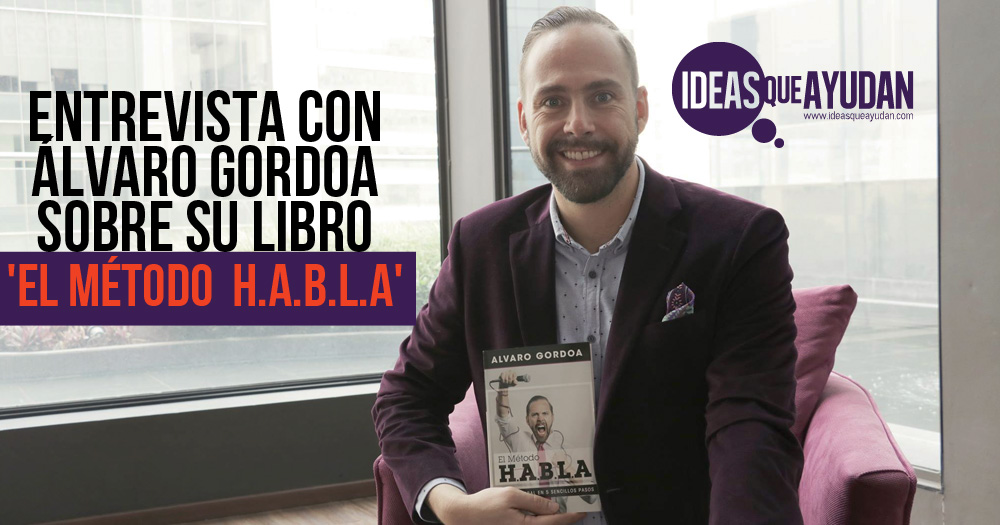 Entrevista con Álvaro Gordoa sobre su libro ‘El Método H.A.B.L.A’