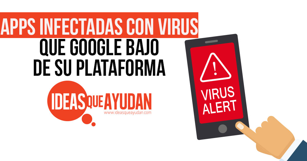 Apps infectadas con virus que Google bajo de su plataforma