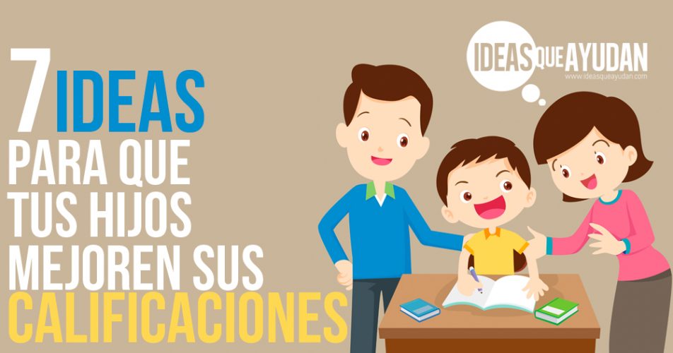 7 Ideas Para Que Tus Hijos Mejoren Sus Calificaciones 