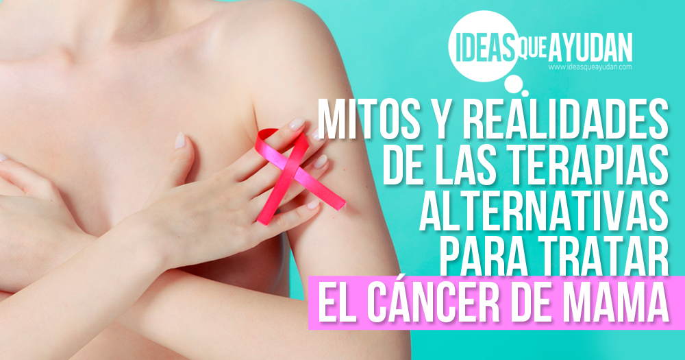 Mitos y realidades de las terapias alternativas para tratar el cáncer de mama