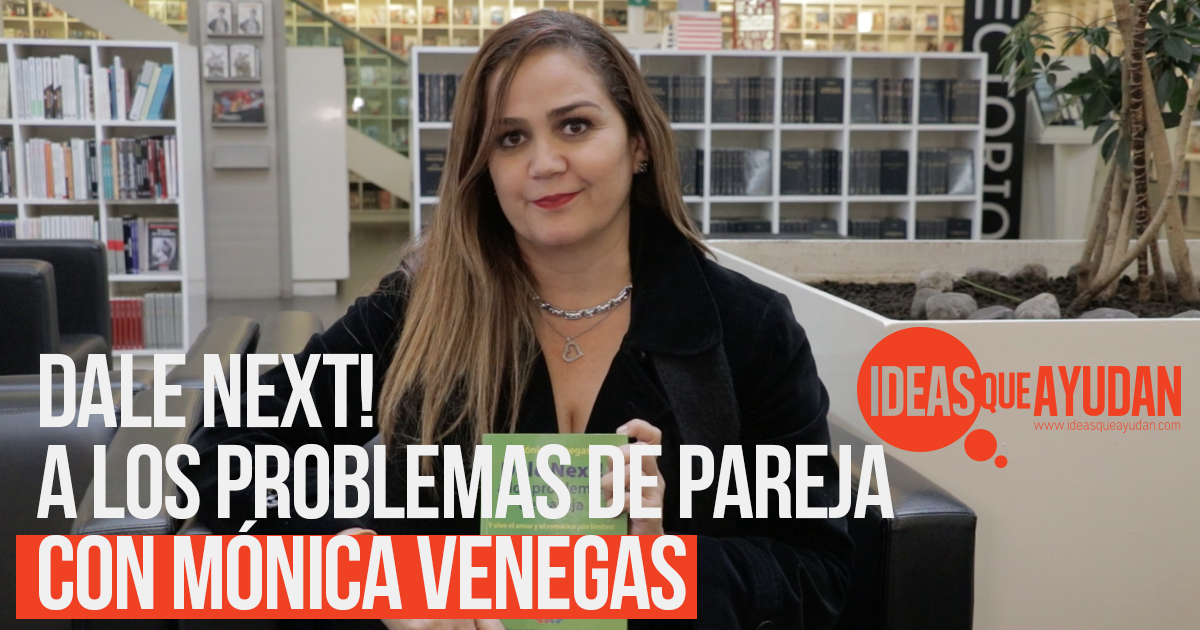 Dale Next! a los problemas de pareja con Mónica Venegas