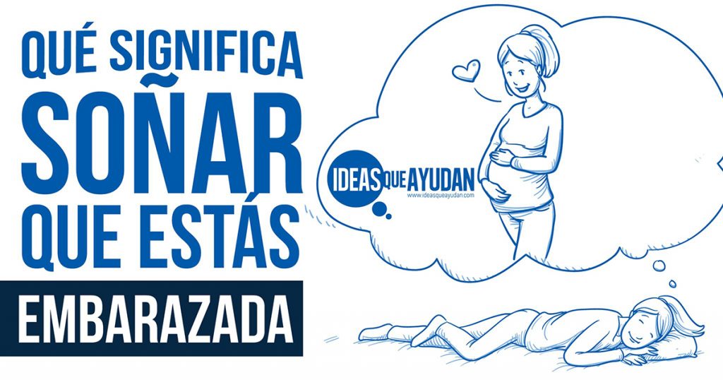 Qué Significa Soñar Que Estás Embarazada | Ideas Que Ayudan