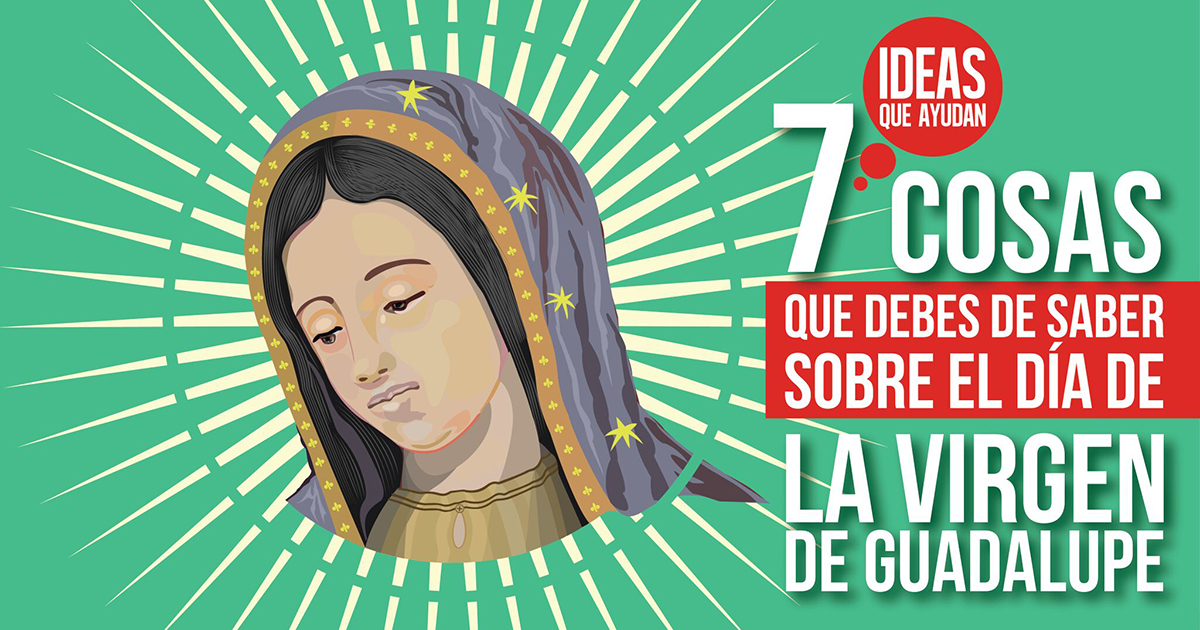 7 cosas que debes de saber sobre el día de la Virgen de Guadalupe