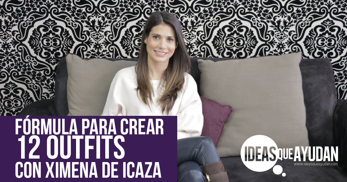 Fórmula para crear 12 outfits con Ximena de Icaza