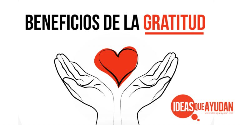 Conoce Los Beneficios De La Gratitud En Ideas Que Ayudan