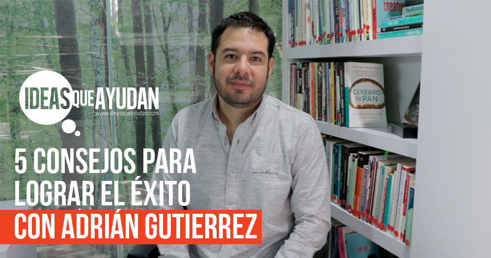 5 consejos para lograr el éxito con Adrián Gutierrez