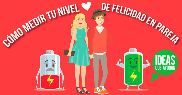 Cómo Medir Tu Nivel De Felicidad En Pareja La Sinceridad Ante Todo 6026