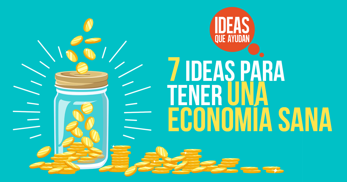 7 Ideas para tener una economía sana