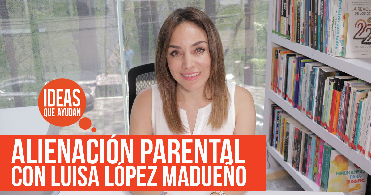 Alienación Parental con Luisa López Madueño