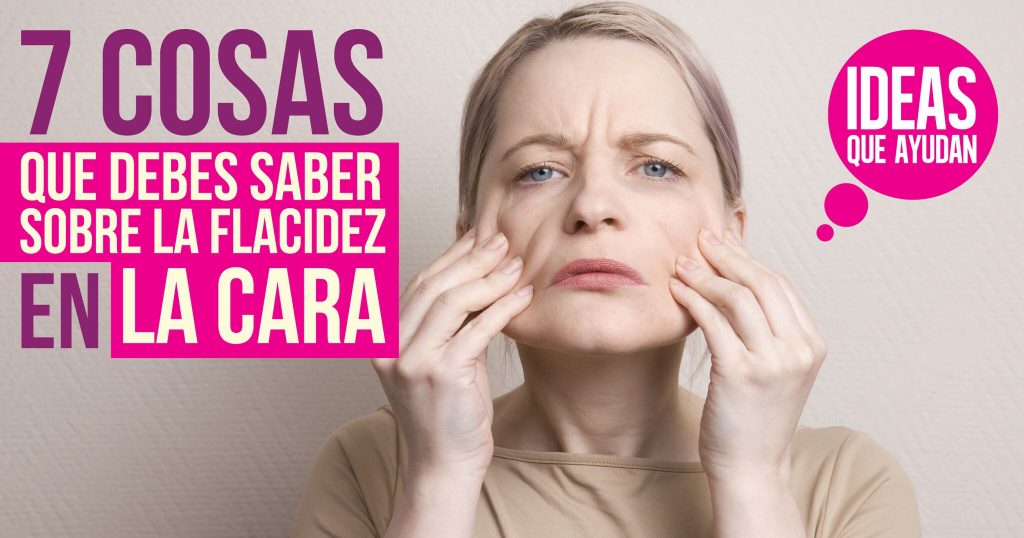 Pronunciar extremidades frutas 7 cosas que debes saber sobre la flacidez en la cara | Ideas Que Ayudan