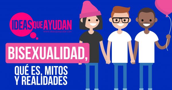 Bisexualidad, Qué Es, Mitos Y Realidades | Ideas Que Ayudan