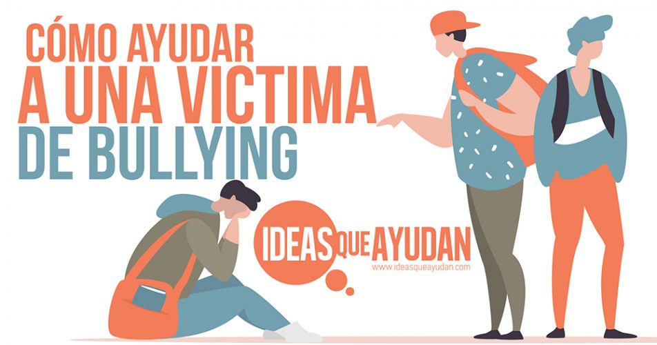 Cómo ayudar a una víctima de Bullying Ideas Que Ayudan