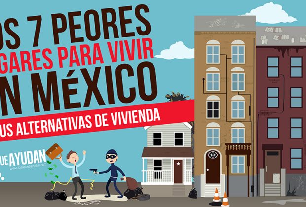 7 peores lugares para vivir en México y sus alternativas de vivienda