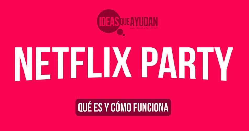 Netflix Party Qué Es Y Cómo Funciona 2678