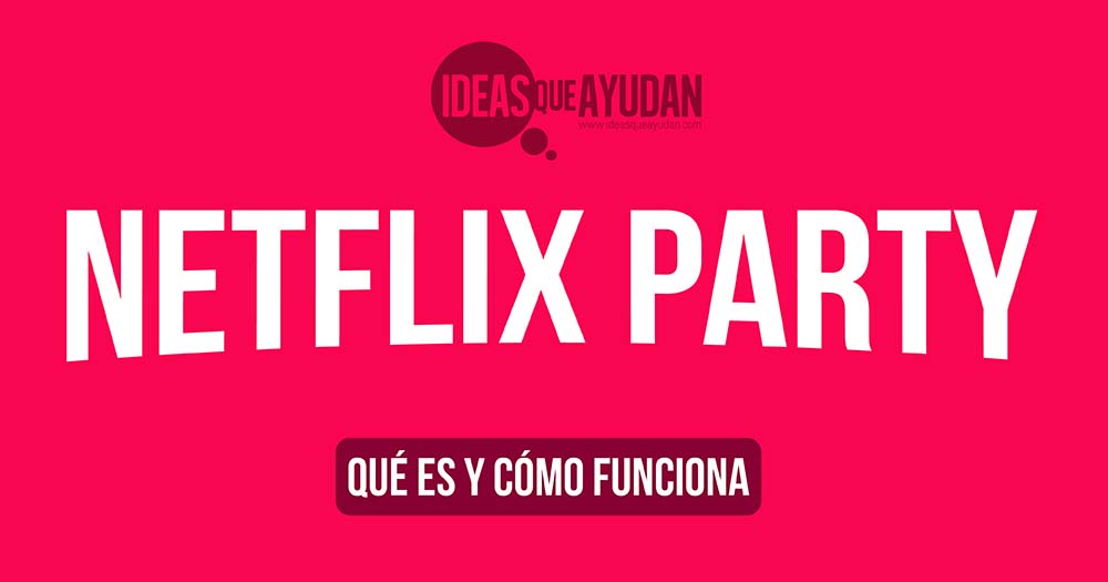 Netflix party, qué es y cómo funciona