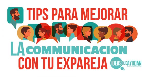 Tips Para Mejorar La Comunicaci N Con Tu Expareja Ideas Que Ayudan