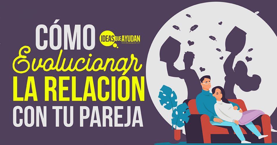 Cómo Evolucionar La Relación Con Tu Pareja Ideas Que Ayudan 0077