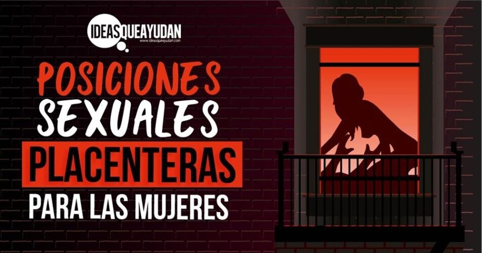 Posiciones Sexuales Placenteras Para Las Mujeres Ideas Que Ayudan Las